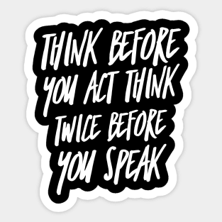 Think Before You Act Think Twice Before You Speak Sticker